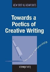 Book cover image for Towards a Poetics of Creative Writing ISBN: 9781783093229